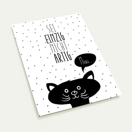 Grusskarte – Sei einzig nicht artig Miau